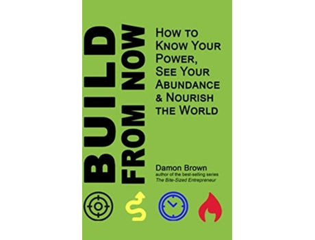 Livro Build From Now: How to Know Your Power, See Your Abundance & Nourish the World de Damon Brown (Inglês)