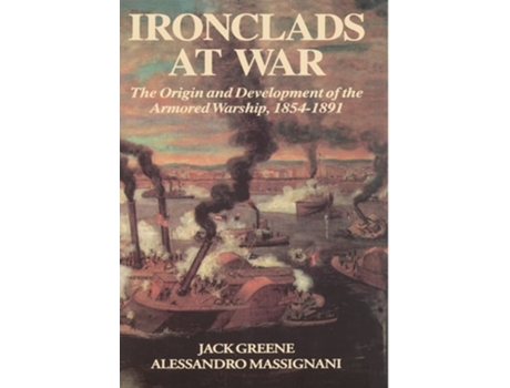 Livro Ironclads at War: The Origin and Development of the Armored Battleship de Jack Greene ( Inglês )