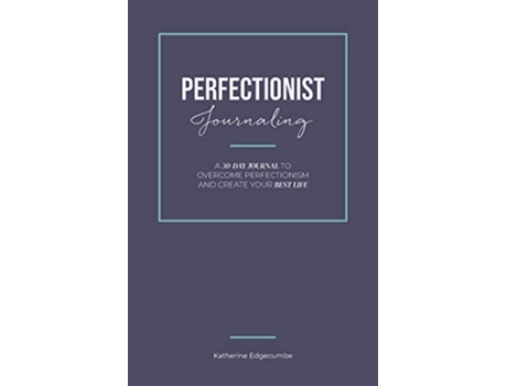 Livro Perfectionist Journaling A 30Day Journal to Overcome Perfectionism and Create Your Best Life de Katherine Edgecumbe (Inglês)