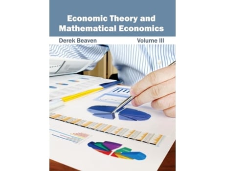 Livro Economic Theory And Mathematical Economics Volume Iii De Derek Beaven (inglês - Capa Dura)