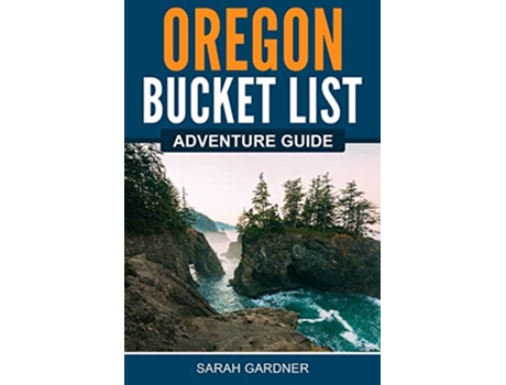 Livro Oregon Bucket List Adventure Guide Explore 100 Offbeat Destinations You Must Visit de Sarah Gardner (Inglês)