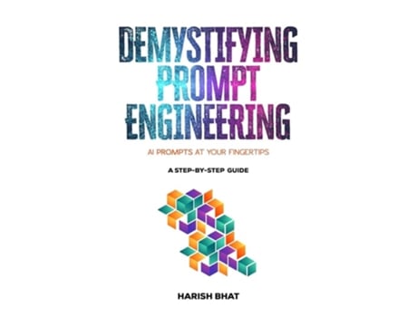 Livro Demystifying Prompt Engineering AI Prompts at Your Fingertips de Harish Bhat (Inglês - Capa Dura)