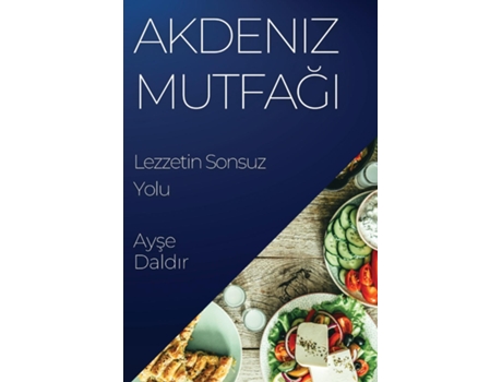 Livro Akdeniz Mutfagi Lezzetin Sonsuz Yolu de Ayse Daldir (Inglês)