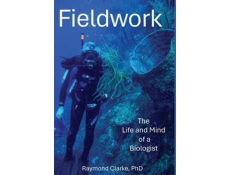 Livro Fieldwork The Life and Mind of a Biologist de Raymond Clarke (Inglês - Capa Dura)