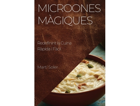 Livro Microones Màgiques Redefinint la Cuina Ràpida i Fàcil de Martí Soler (Inglês)