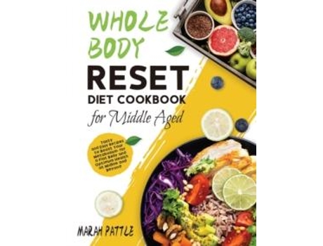 Livro Whole Body Reset Diet Cookbook for Middle Aged de Marah Pattle (Inglês)