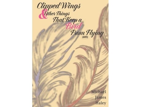 Livro Clipped Wings and Other Things that Keep a Bird From Flying de Haley, Michael et al. (Inglês)