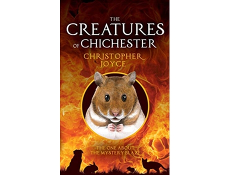 Livro The Creatures of Chichester The one about the mystery blaze de Christopher Joyce (Inglês)