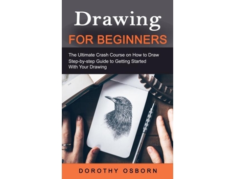 Livro Drawing For Beginners The Ultimate Crash Course On How To Draw De Dorothy Osborn (inglês)