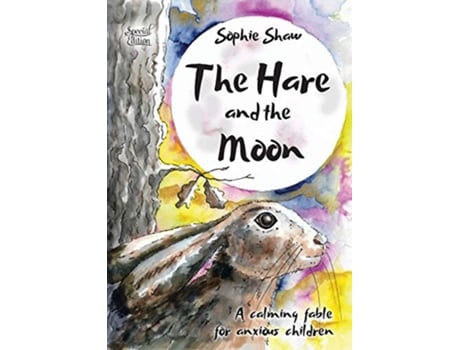 Livro The Hare and the Moon Special Edition a Calming Fable For Anxious Children 1 Calming Fables de Sophie Shaw (Inglês)