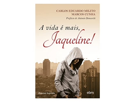 Livro A Vida É Mais, Jaqueline! de Autor: Carlos Eduardo Milito / Autor: Marcos Cunha / Prefácio de: Antônio Demarchi (Português do Brasil)