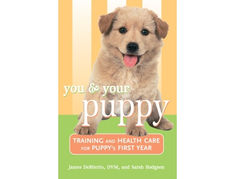 Livro You and Your Puppy: Training and Health Care for Your Puppy's First Year James DeBitetto DVM, Sarah Hodgson (Inglês)