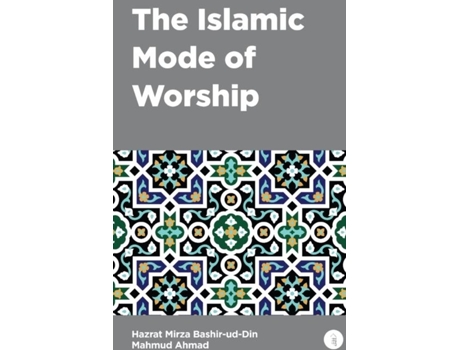 Livro The Islamic Mode Of Worship De Mirza Bashir-ud-din Mahmud Ahmad (inglês)