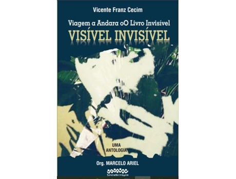 Livro Viagem A Andara Oo Livro Invisível Visível Invisível Uma Antologia de Vicente Franz Cecim (Português)