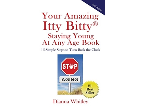 Livro Your Amazing Itty Bitty Staying Young At Any Age Book 15 Simple Steps to Turn the Clock Back de Dianna Whitley (Inglês)