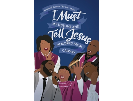 Livro I Must Tell Jesus My Lessons Amp Memories From Calvary De Bertram Be'jay Major (inglês)