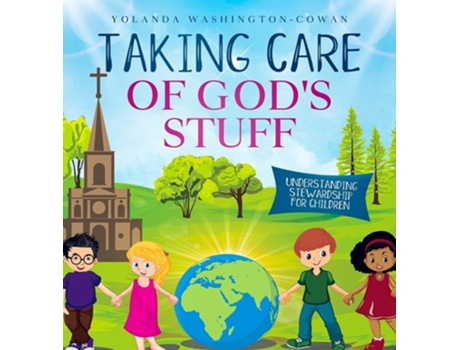 Livro Taking Care Of Gods Stuff Quotunderstanding Stewardship For Childrenquot De Yolanda Washington-cowan (inglês - Capa Dura)