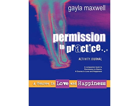 Livro Permission to Practice a Course in Love Happiness de Gayla Maxwell (Inglês)