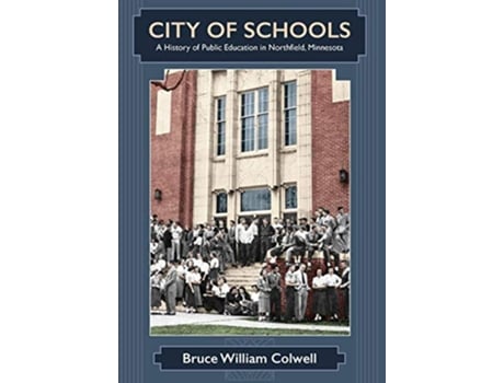 Livro City of Schools A History of Public Education in Northfield Minnesota de Bruce William Colwell (Inglês)