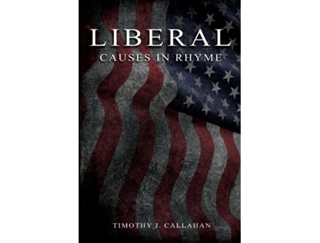Livro Liberal Causes In Rhyme Causes In Rhyme Causes In Rhyme Causes In Rhyme De Timothy Callahan (inglês)