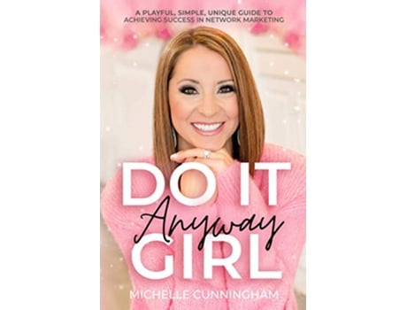 Livro Do It Anyway Girl A Playful Simple Unique Guide To Achieving Success In Network Marketing de Michelle Cunningham (Inglês)