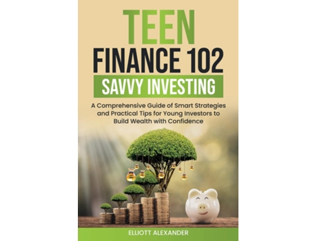 Livro Teen Finance 102 Savvy Investing de Elliott Alexander (Inglês)