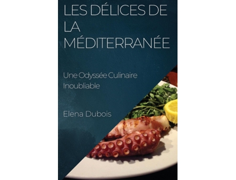 Livro Les Délices de la Méditerranée Une Odyssée Culinaire Inoubliable de Elena Dubois (Inglês)