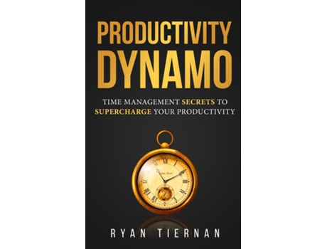 Livro Productivity Dynamo Time Management Secrets To Supercharge Your Productivity De Ryan Tiernan (inglês)