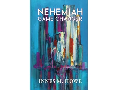 Livro Nehemiah Game Changer De Innes Howe (inglês)