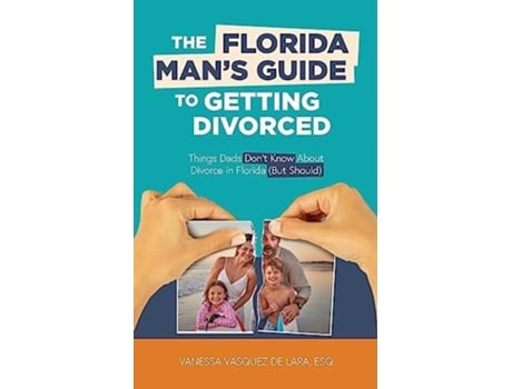 Livro The Florida Mans Guide to Getting Divorced Things Dads Dont Know About Divorce in Florida de Vanessa Vasquez de Lara (Inglês)