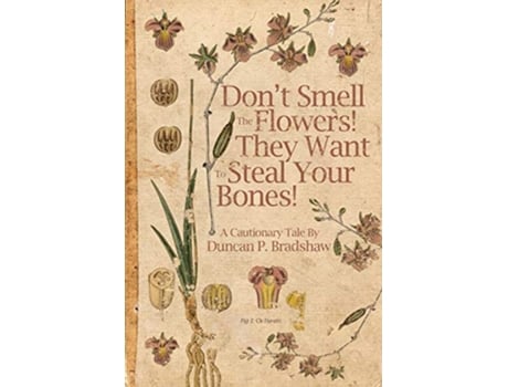 Livro Dont Smell The Flowers They Want To Steal Your Bones de Duncan P Bradshaw (Inglês)