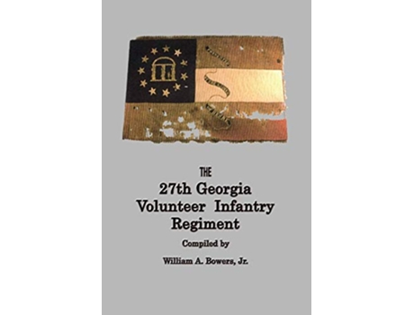 Livro HISTORY of the 27th GEORGIA VOLUNTEER INFANTRY REGIMENT CONFEDERATE STATES ARMY de William A Bowers (Inglês)