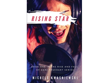Livro Rising Star Book One in the Rise and Fall of Dani Truehart Series de Michele Kwasniewski (Inglês)