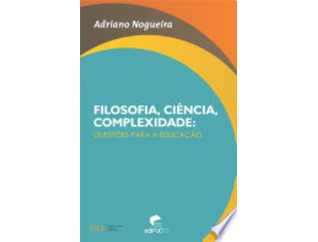 Livro FILOSOFIA, CIENCIA, COMPLEXIDADE - QUESTOES PARA A EDUCAÇAO de NOGUEIRA, ADRIANO (Português do Brasil)