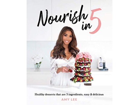 Livro Nourish In 5 Healthy Desserts That Are 5 Ingredients, Easy Amp Delicious De Amy Lee (inglês)