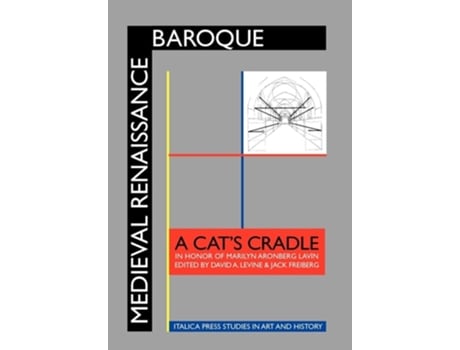 Livro Medieval Renaissance Baroque A Cats Cradle In Honor Of Marilyn Aronberg Lavin De Levine E David A (inglês - Capa Dura)