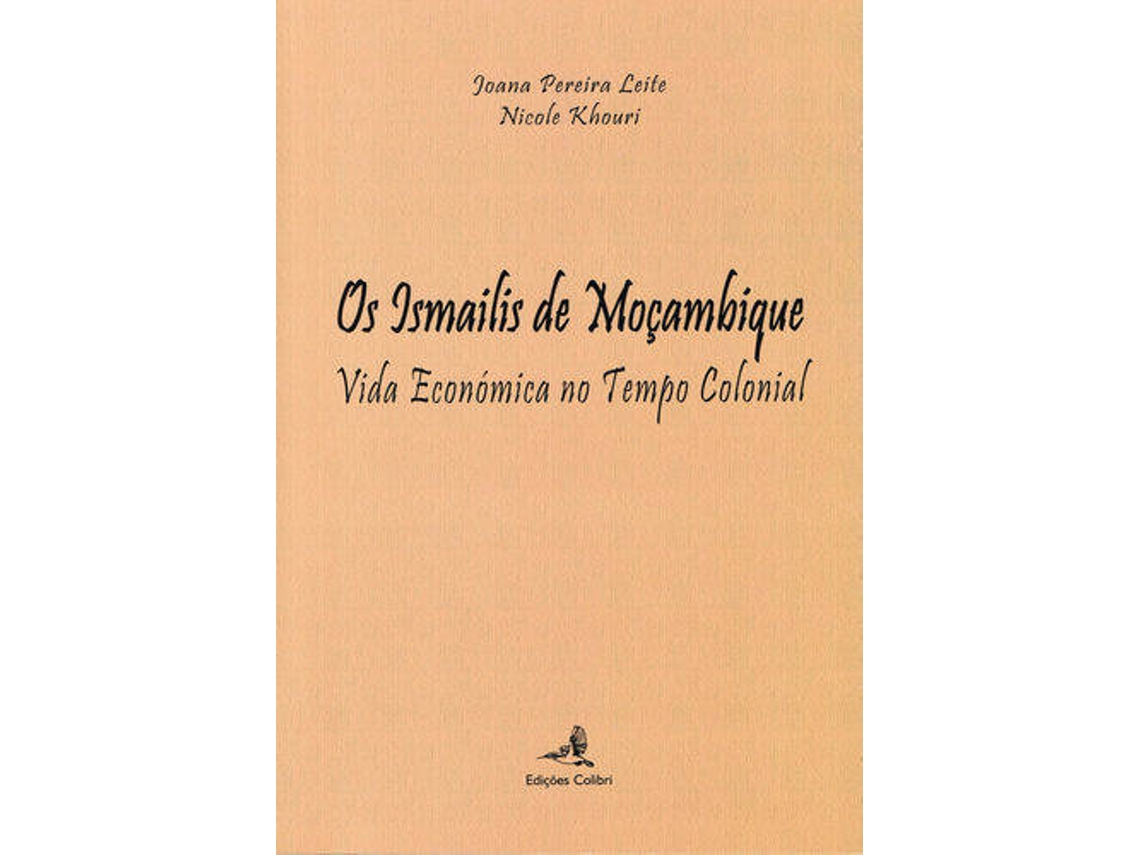 Livro Os Ismailis De Moçambique - Vida Económica No Tempo Colonial de Oana Pereira Leite E Nicole Khouri (Português)
