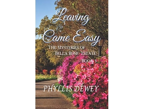 Livro Leaving Came Easy The Mysteries of Bella Rose Estate Book 1 de Phyllis Dewey (Inglês)