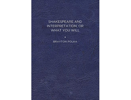 Livro Shakespeare and Interpretation, or What You Will de Brayton Polka (Inglês)