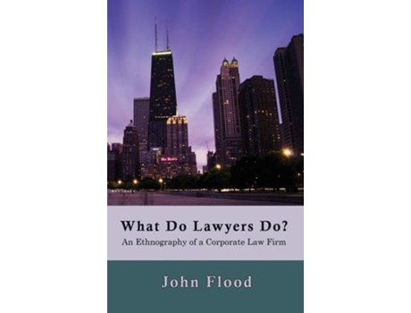 Livro What Do Lawyers Do? An Ethnography Of A Corporate Law Firm De John Flood (inglês - Capa Dura)