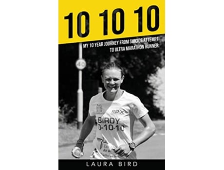Livro 10 10 10 My 10 year journey from suicide attempt to ultra marathon runner de Laura Bird (Inglês)