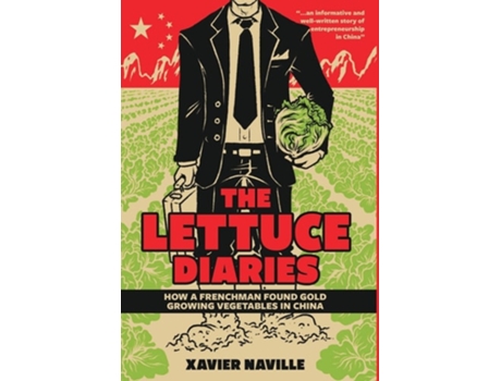 Livro The Lettuce Diaries How A Frenchman Found Gold Growing Vegetables In China De Xavier Naville (inglês - Capa Dura)