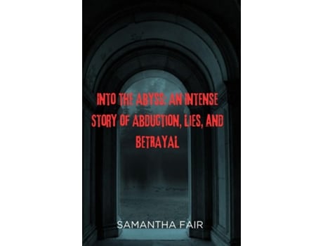 Livro Into the Abyss An Intense Story of Abduction, Lies, and BETRAYAL de Samantha Fair (Inglês)