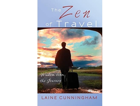 Livro The Zen Of Travel Wisdom From The Journey De Laine Cunningham (inglês - Capa Dura)