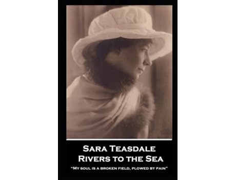 Livro Sara Teasdale Rivers to the Sea “My soul is a broken field plowed by pain” de Sara Teasdale (Inglês)