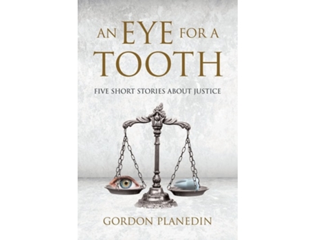 Livro An Eye For A Tooth Five Short Stories About Justice De Gordon Planedin (inglês)