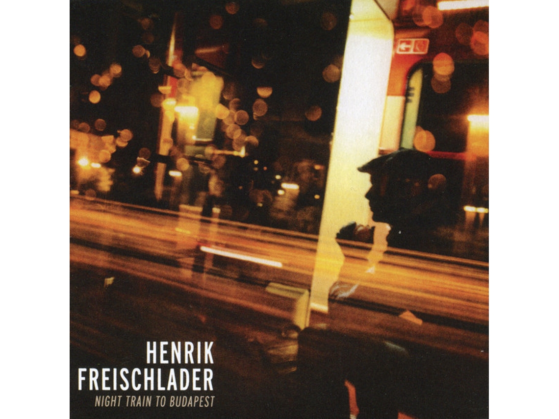 CD Henrik Freischlader - Night Train To Budapest