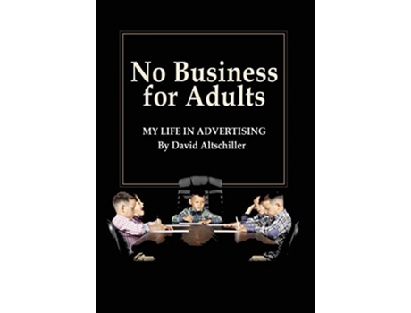 Livro No Business for Adults My Life in Advertising de David Altschiller (Inglês - Capa Dura)