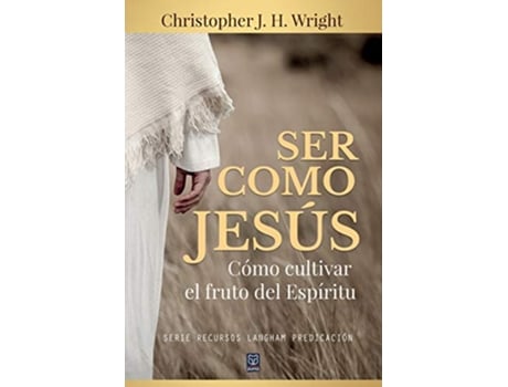 Livro Ser Como Jesús Cómo cultivar el fruto del Espíritu Spanish Edition de Christopher J H Wright (Espanhol)