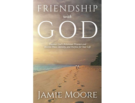 Livro Friendship with God Discover Gods Relational Presence and Receive Peace Identity and Purpose for Your Life de Jamie Moore (Inglês)